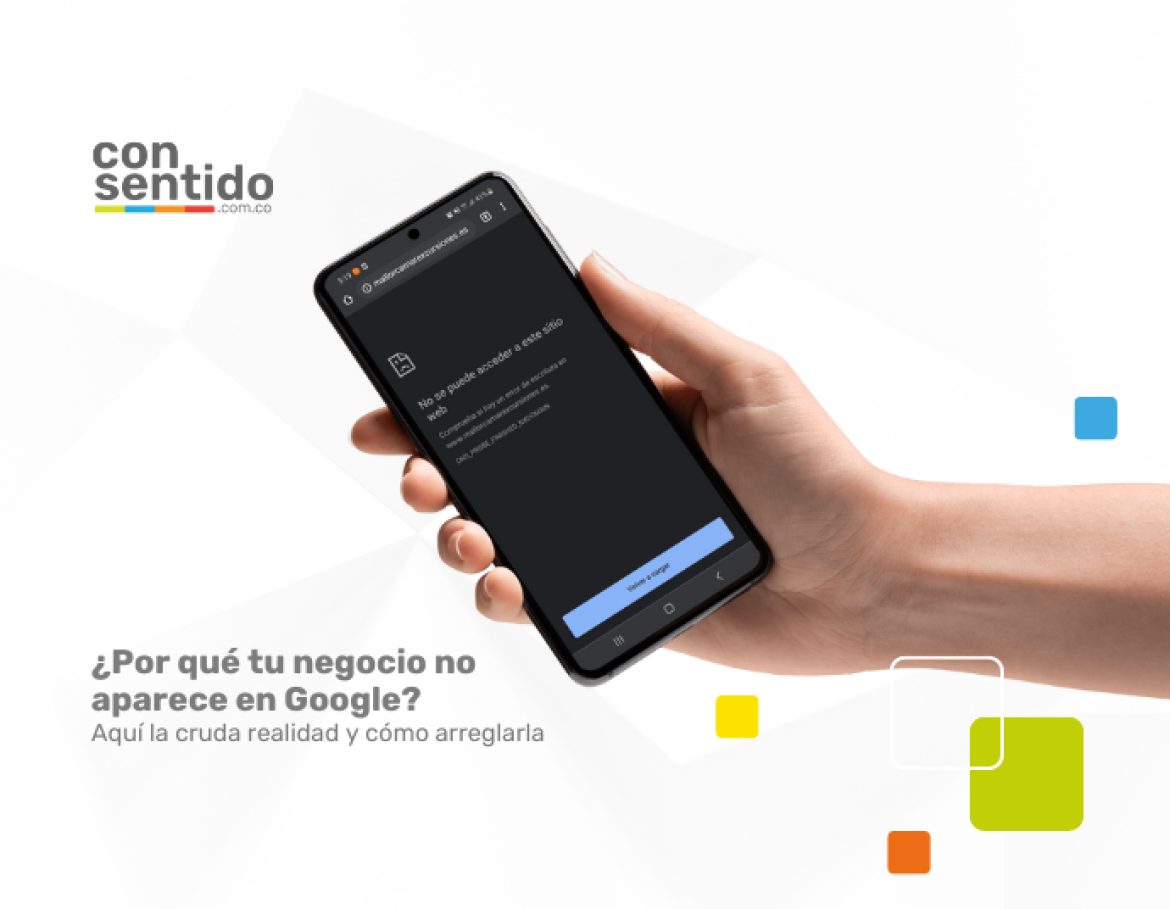 ¿Por qué tu negocio no aparece en Google? Aquí la cruda realidad y cómo arreglarlo